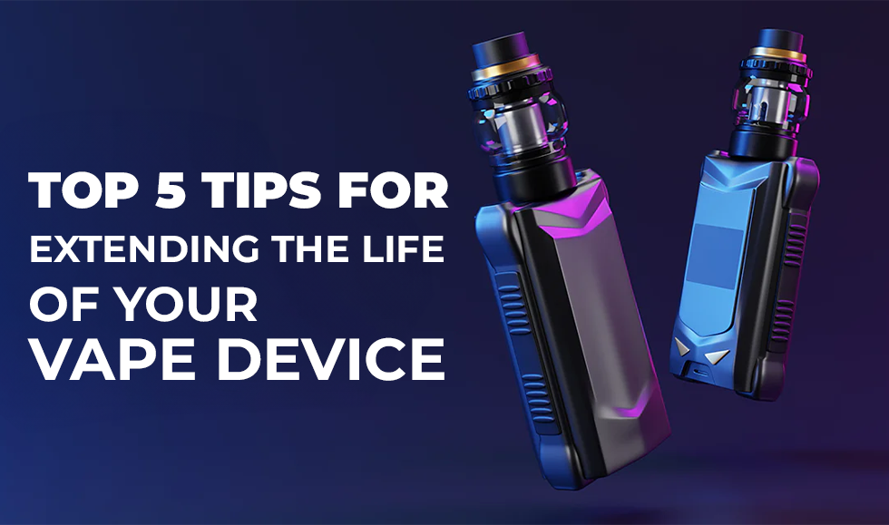 Top 5 Tips for Extending the Life of Your Vape Device